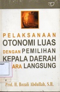 Image of Pelaksanaan Otonomi Luas Dengan Pemilihan Kepala Daerah Secara Langsung